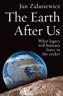 The Earth After Us: What Legacy Will Humans Leave in the Rocks?