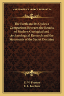 The Earth and Its Cycles a Comparison Between the Results of Modern Geological and Archaeological Research and the Statements of the Secret Doctrine