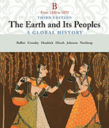 The Earth and Its People: A Global History, Volume B: From 1200 to 1870