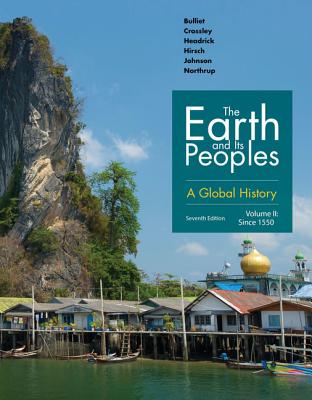 The Earth and Its Peoples: A Global History, Volume II - Bulliet, Richard, and Crossley, Pamela, and Headrick, Daniel