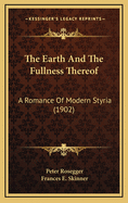 The Earth and the Fullness Thereof: A Romance of Modern Styria (1902)