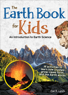 The Earth Book for Kids: An Introduction to Earth Science - Lynch, Dan R