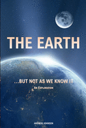 The Earth... but not As We Know It: An Exploration