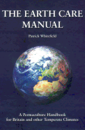The Earth Care Manual: A Permaculture Handbook for Britain and Other Temperate Climates