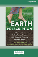 The Earth Prescription: Discover the Healing Power of Nature with Grounding Practices for Every Season [16pt Large Print Edition]