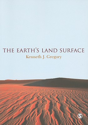 The Earth s Land Surface: Landforms and Processes in Geomorphology - Gregory, Kenneth J