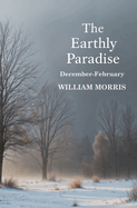 The Earthly Paradise, December-February