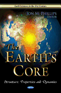 The Earth's Core: Structure, Properties, and Dynamics
