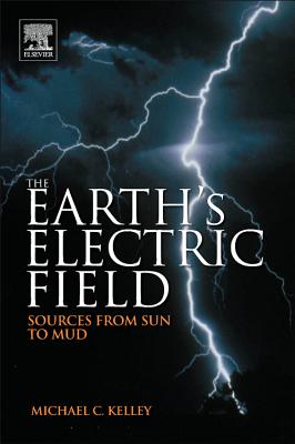 The Earth's Electric Field: Sources from Sun to Mud - Kelley, Michael C