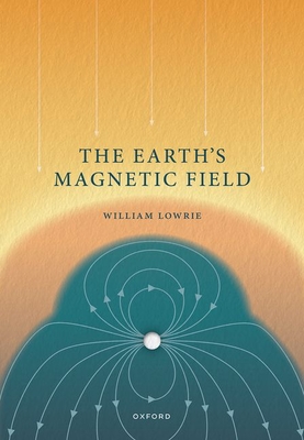 The Earth's Magnetic Field - Lowrie, William, Prof.