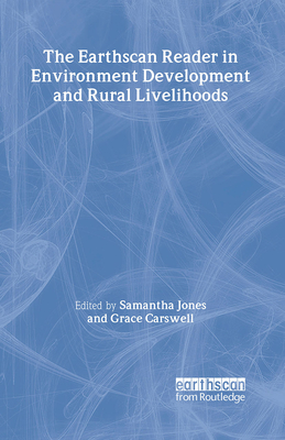 The Earthscan Reader in Environment Development and Rural Livelihoods - Jones, Samantha (Editor), and Carswell, Grace (Editor)