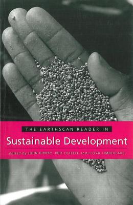 The Earthscan Reader in Sustainable Development - Kirkby, John (Editor), and O'Keefe, Phil (Editor), and Timberlake, Lloyd (Editor)