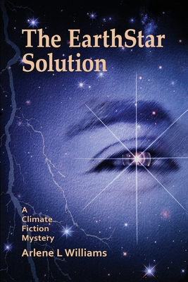 The EarthStar Solution: A Climate Fiction Mystery - Williams, Arlene L