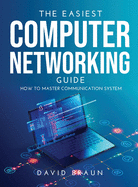 The Easiest Computer Networking Guide: How to master communication system