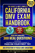 The Easiest & Most Complete CALIFORNIA DMV EXAM HANDBOOK: Quick Prep Guide with 300 Real Questions and Insider Tips from Former Examiners to Pass on Your First Try - So Effective It Feels Like Cheat