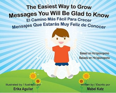 The Easiest Way to Grow/El Camino Mas Facil Para Crecer: Messages You Will Be Glad to Know/Mensajes Que Estaras Muy Feliz de Conocer - Katz, Mabel