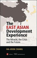 The East Asian Development Experience: The Miracle, the Crisis and the Future
