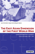 The East Asian Dimension of the First World War: Global Entanglements and Japan, China and Korea, 1914-1919