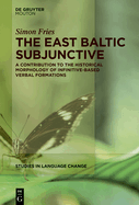 The East Baltic Subjunctive: A Contribution to the Historical Morphology of Infinitive-Based Verbal Formations
