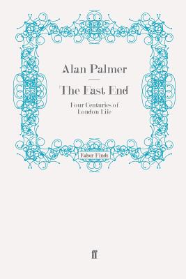 The East End: Four Centuries of London Life - Palmer, Alan