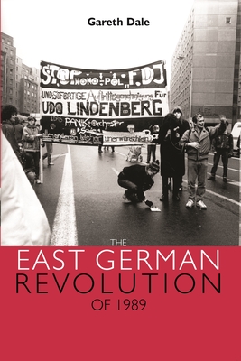 The East German Revolution of 1989 - Dale, Gareth