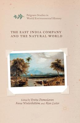 The East India Company and the Natural World - Damodaran, V (Editor), and Winterbottom, A (Editor), and Lester, A (Editor)