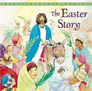 The Easter Story: From the Gospels of Matthew, Mark, Luke, and John - Tommy Nelson Publishers (Creator)