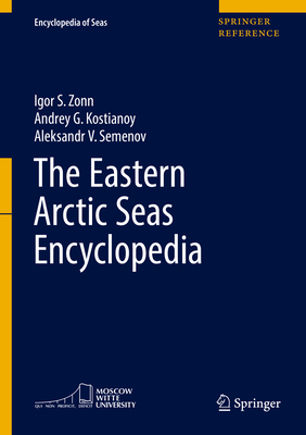 The Eastern Arctic Seas Encyclopedia - Zonn, Igor S, and Kostianoy, Andrey G, and Semenov, Aleksandr V