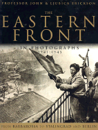 The Eastern Front in Photographs: From Barbarossa to Stalingrad and Berlin - Erickson, John, and Erickson, Ljubica