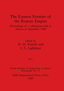 The Eastern Frontier of the Roman Empire, Part i: Proceedings of a colloquium held at Ankara in September 1988