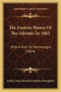 The Eastern Shores of the Adriatic in 1863: With a Visit to Montenegro (1864)