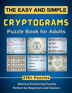 The Easy and Simple Cryptograms Puzzle Book for Adults: 376+ Memory-Enhancing Puzzles with Fun Laugh-Out-Loud Jokes, Quotes, and More (Perfect for Beginners and Seniors)