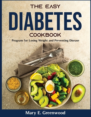 The Easy Diabetes Cookbook: Program for Losing Weight and Preventing Disease - Mary E Greenwood