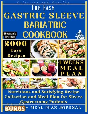 The Easy Gastric Sleeve Bariatric Cookbook: Nutritious and Satisfying Recipe Collection and Meal Plan for Sleeve Gastrectomy Patients - Brendan, Stephanie