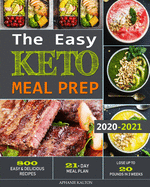 The Easy Keto Meal Prep: 800 Easy and Delicious Recipes - 21- Day Meal Plan - Lose Up to 20 Pounds in 3 Weeks