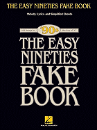 The Easy Nineties Fake Book: Melody, Lyrics & Simplified Chords for 100 Songs in the Key of C