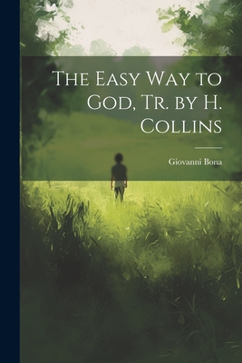 The Easy Way to God, Tr. by H. Collins - Bona, Giovanni