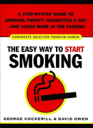 The Easy Way to Start Smoking: A Step-By-Step Guide to Smoking Twenty Cigarettes a Day--And Loads More in the Evening