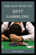 The Easy Ways to Quit Gambling