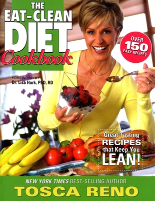 The Eat-Clean Diet Cookbook: Great-Tasting Recipes That Keep You Lean! - Reno, Tosca