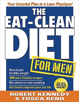 The Eat-Clean Diet for Men: Your Ironclad Plan for a Lean Physique! - Reno, Tosca, and Kennedy, Robert, and Lalanne, Jack (Foreword by)