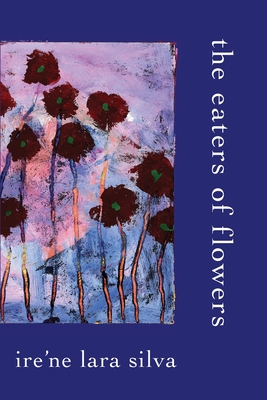 The Eaters of Flowers - Lara Silva, Ire'ne