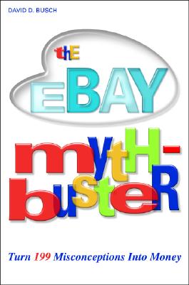 The Ebay Myth-Buster: Turn 199 Misconceptions Into Money! - Busch, David D