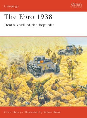 The Ebro 1938: Death Knell of the Republic - Henry, Chris