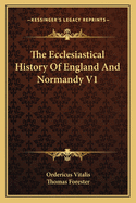 The Ecclesiastical History of England and Normandy V1