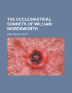 The Ecclesiastical Sonnets of William Wordsworth - Potts, Abbie Findlay