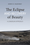 The Eclipse and Recovery of Beauty: A Lonergan Approach