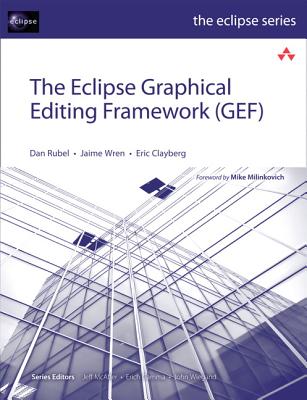 The Eclipse Graphical Editing Framework (GEF) - Rubel, Dan, and Wren, Jaime, and Clayberg, Eric