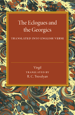 The Eclogues and the Georgics: Translated into English Verse - Virgil, and Trevelyan, R. C. (Edited and translated by)