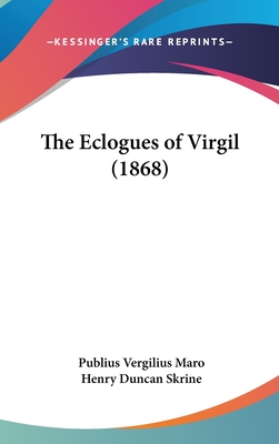 The Eclogues of Virgil (1868) - Maro, Publius Vergilius, and Skrine, Henry Duncan (Translated by)